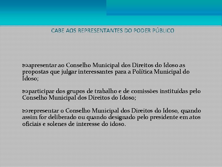 CABE AOS REPRESENTANTES DO PODER PÚBLICO apresentar ao Conselho Municipal dos Direitos do Idoso