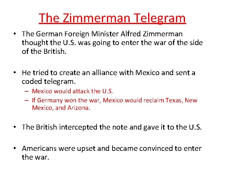 The Zimmerman Telegram • The German Foreign Minister Alfred Zimmerman thought the U. S.