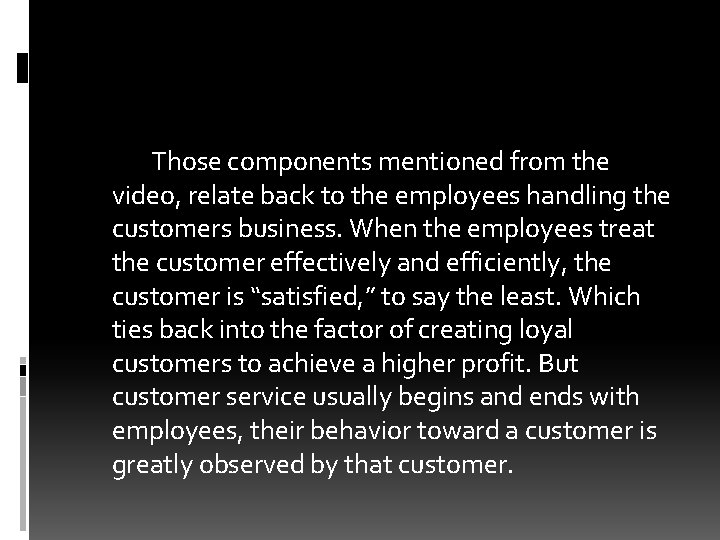 Those components mentioned from the video, relate back to the employees handling the customers