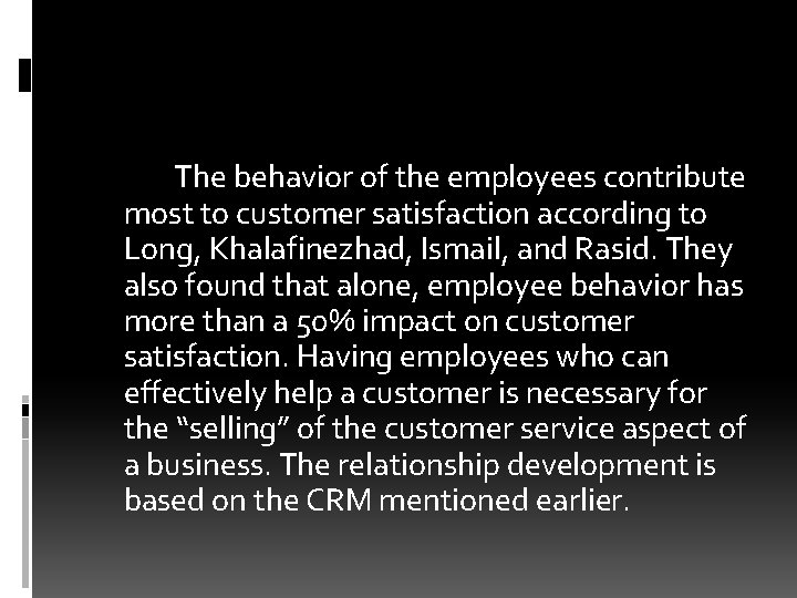 The behavior of the employees contribute most to customer satisfaction according to Long, Khalafinezhad,