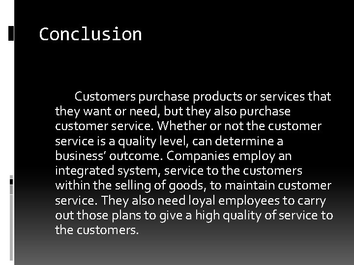 Conclusion Customers purchase products or services that they want or need, but they also