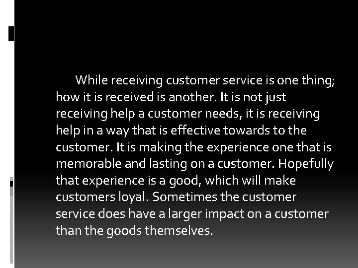 While receiving customer service is one thing; how it is received is another. It