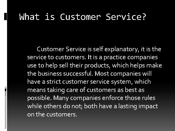 What is Customer Service? Customer Service is self explanatory, it is the service to