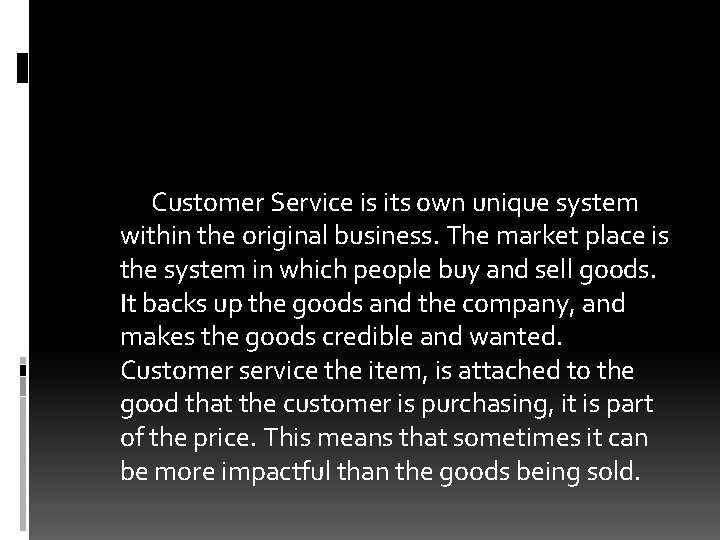 Customer Service is its own unique system within the original business. The market place