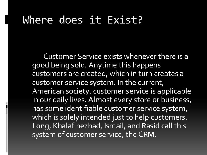 Where does it Exist? Customer Service exists whenever there is a good being sold.