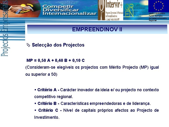 UNIÃO EUROPEIA Fundo Europeu de Desenvolvimento Regional EMPREENDINOV II Ä Selecção dos Projectos MP