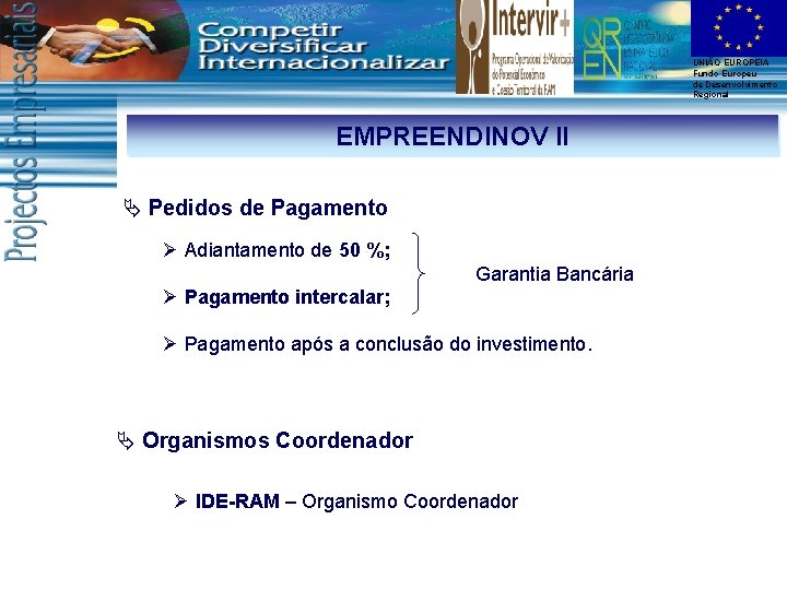 UNIÃO EUROPEIA Fundo Europeu de Desenvolvimento Regional EMPREENDINOV II Ä Pedidos de Pagamento Ø