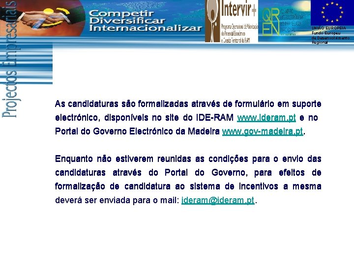 UNIÃO EUROPEIA Fundo Europeu de Desenvolvimento Regional As candidaturas são formalizadas através de formulário