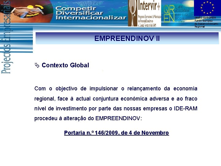 UNIÃO EUROPEIA Fundo Europeu de Desenvolvimento Regional EMPREENDINOV II Ä Contexto Global Com o