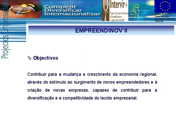 UNIÃO EUROPEIA Fundo Europeu de Desenvolvimento Regional EMPREENDINOV II Ä Objectivos Contribuir para a