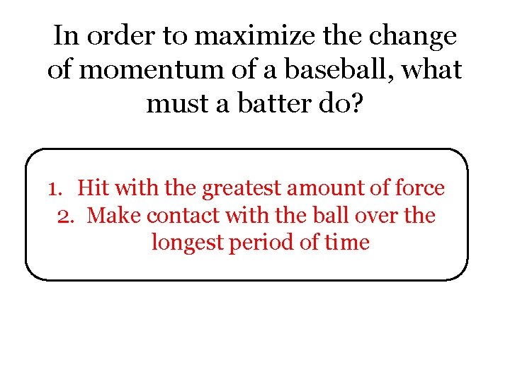 In order to maximize the change of momentum of a baseball, what must a