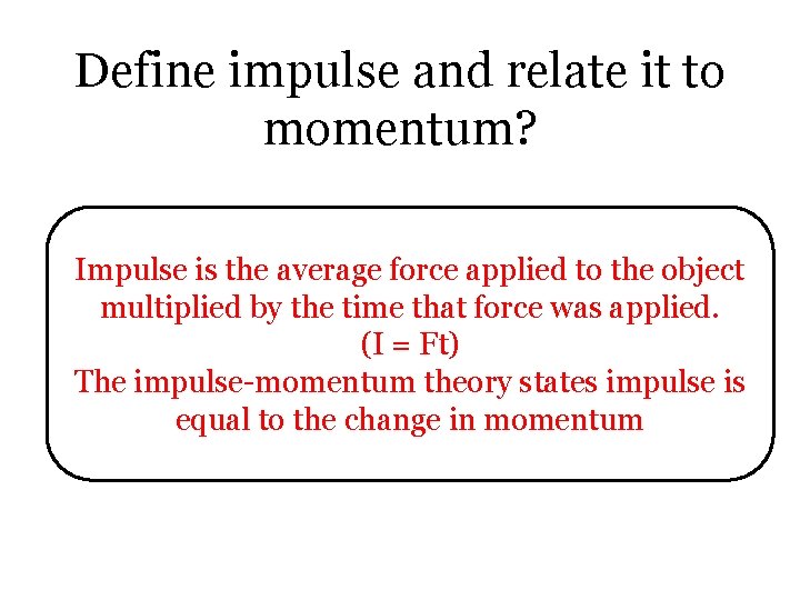 Define impulse and relate it to momentum? Impulse is the average force applied to