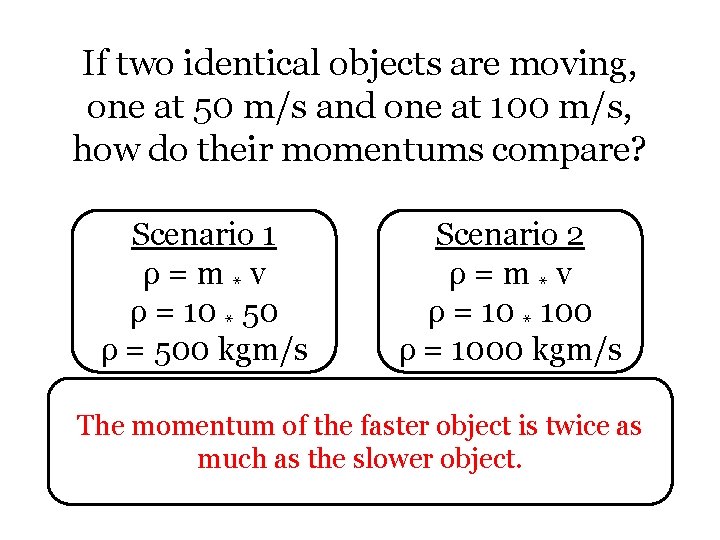 If two identical objects are moving, one at 50 m/s and one at 100