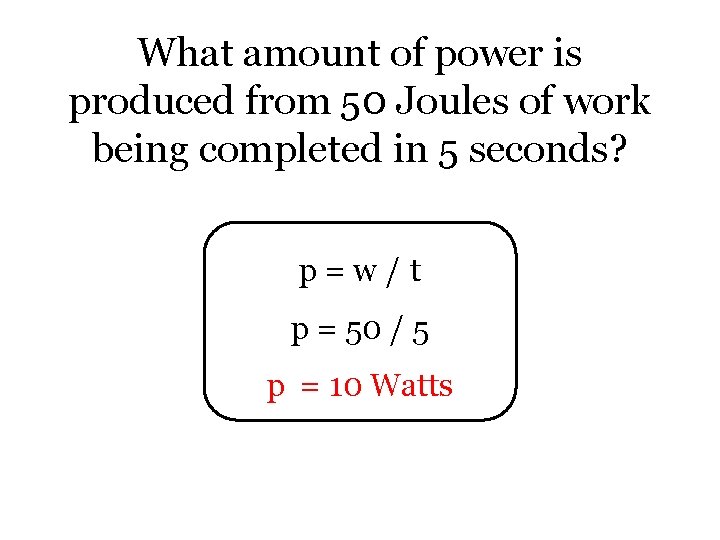 What amount of power is produced from 50 Joules of work being completed in