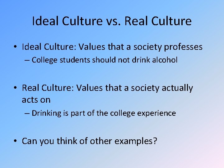 Ideal Culture vs. Real Culture • Ideal Culture: Values that a society professes – Ideal Culture vs. Real Culture • Ideal Culture: Values that a society professes –