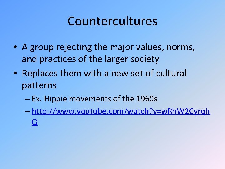 Countercultures • A group rejecting the major values, norms, and practices of the larger Countercultures • A group rejecting the major values, norms, and practices of the larger
