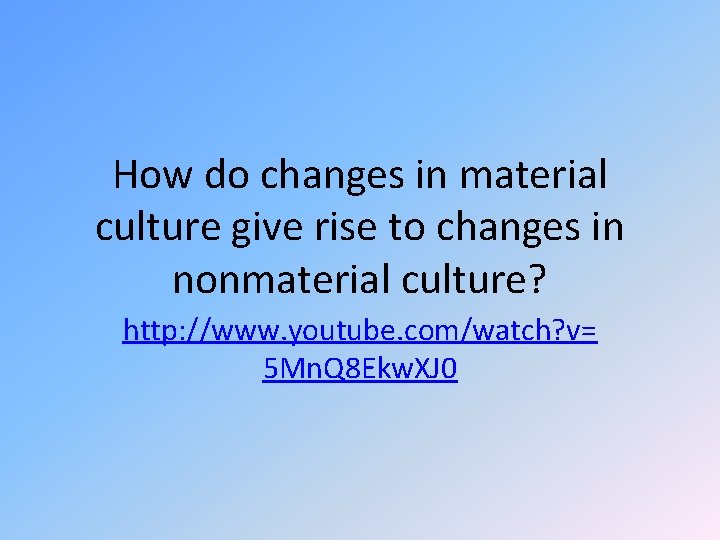 How do changes in material culture give rise to changes in nonmaterial culture? http: How do changes in material culture give rise to changes in nonmaterial culture? http: