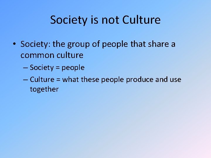 Society is not Culture • Society: the group of people that share a common Society is not Culture • Society: the group of people that share a common