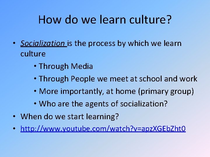 How do we learn culture? • Socialization is the process by which we learn How do we learn culture? • Socialization is the process by which we learn