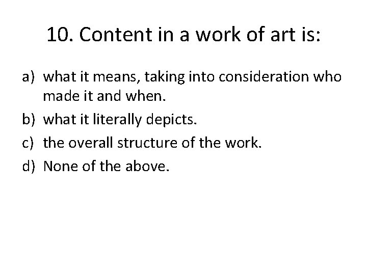 10. Content in a work of art is: a) what it means, taking into
