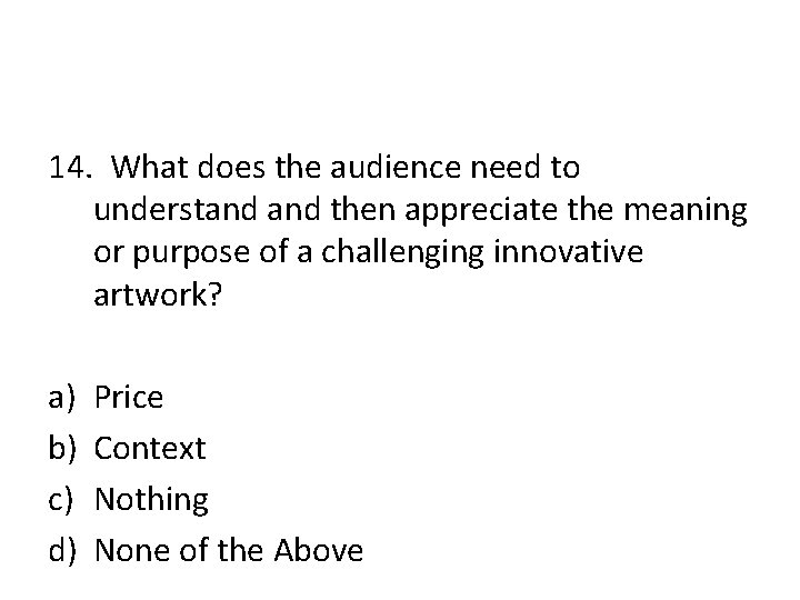 14. What does the audience need to understand then appreciate the meaning or purpose