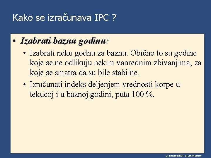 Kako se izračunava IPC ? • Izabrati baznu godinu: • Izabrati neku godnu za