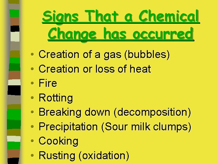 Signs That a Chemical Change has occurred • • Creation of a gas (bubbles)