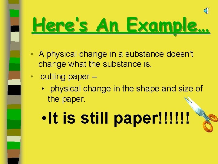 Here’s An Example… • A physical change in a substance doesn't change what the