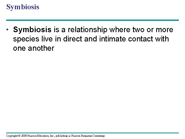 Symbiosis • Symbiosis is a relationship where two or more species live in direct