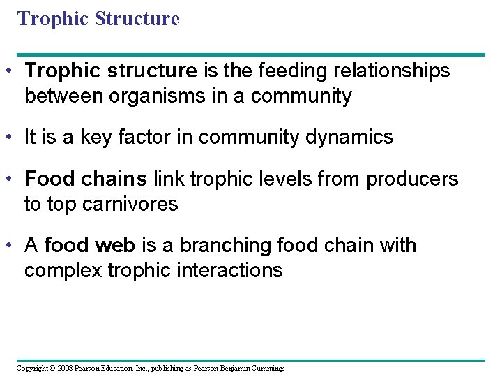 Trophic Structure • Trophic structure is the feeding relationships between organisms in a community