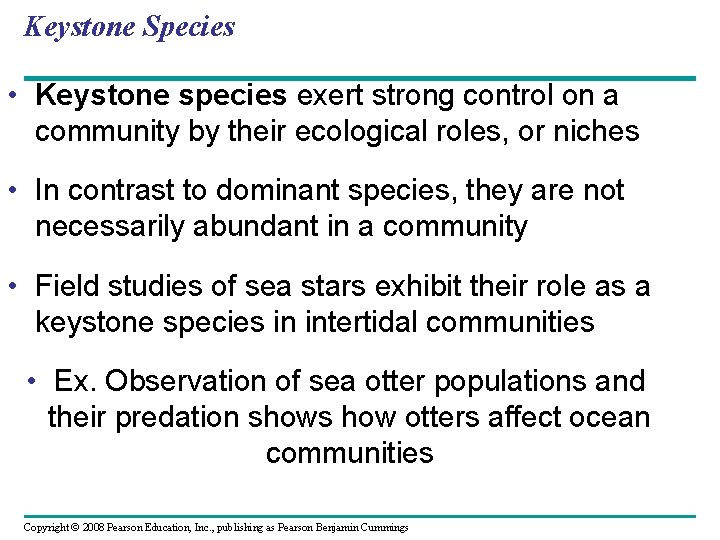 Keystone Species • Keystone species exert strong control on a community by their ecological