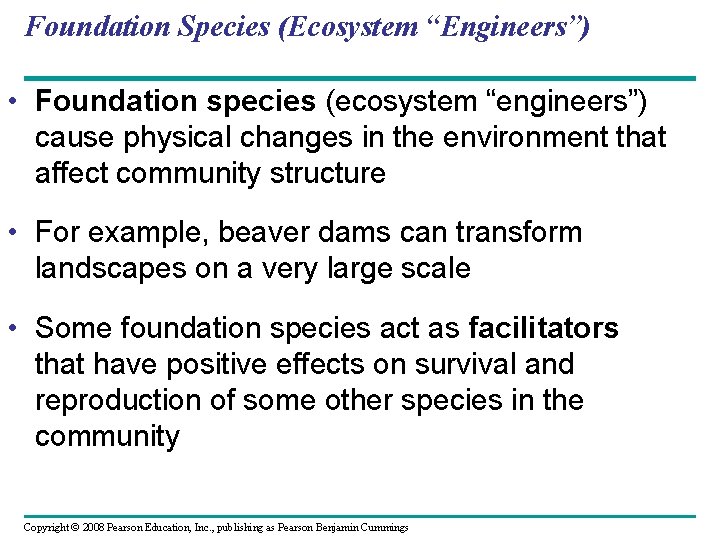 Foundation Species (Ecosystem “Engineers”) • Foundation species (ecosystem “engineers”) cause physical changes in the