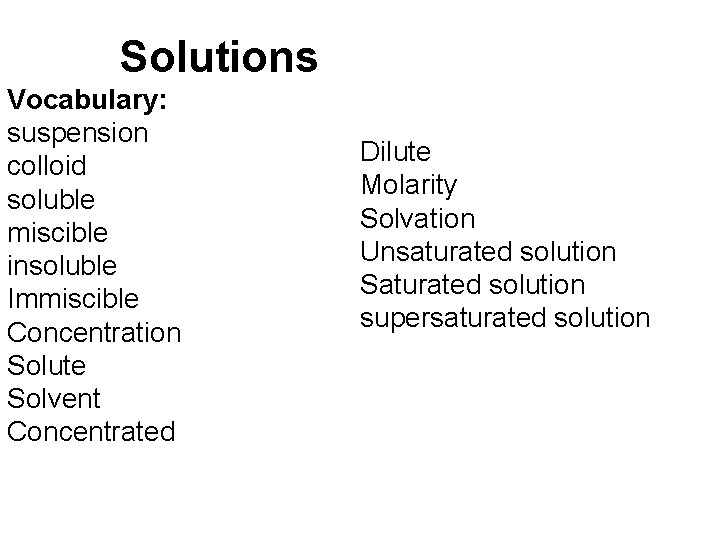 Solutions Vocabulary: suspension colloid soluble miscible insoluble Immiscible Concentration Solute Solvent Concentrated Dilute Molarity