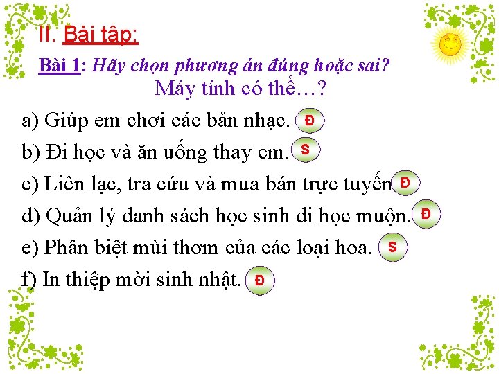 II. Bài tập: Bài 1: Hãy chọn phương án đúng hoặc sai? Máy tính