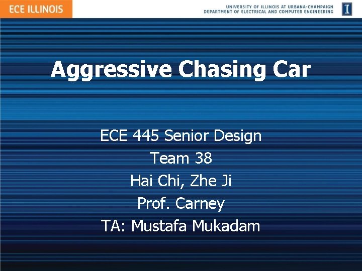 Aggressive Chasing Car ECE 445 Senior Design Team 38 Hai Chi, Zhe Ji Prof.