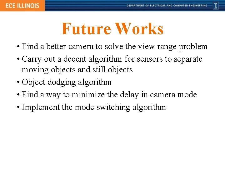 Future Works • Find a better camera to solve the view range problem •