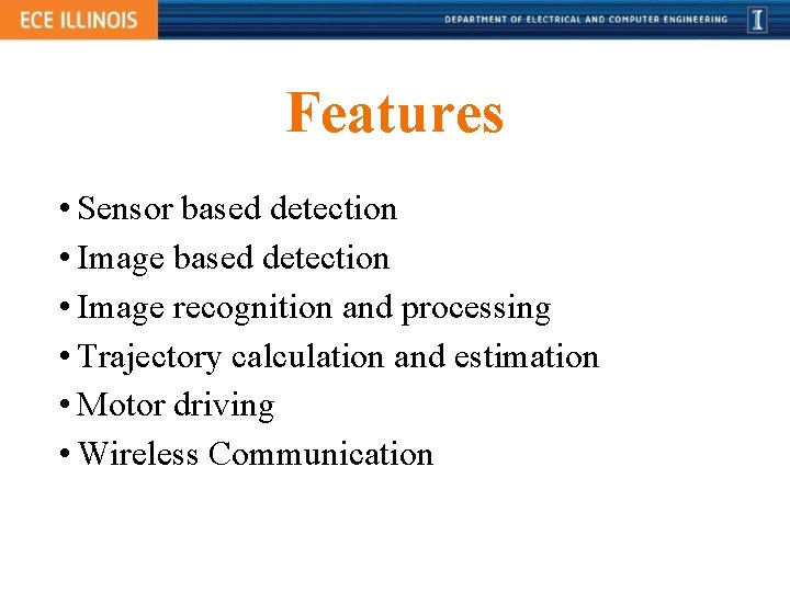 Features • Sensor based detection • Image recognition and processing • Trajectory calculation and