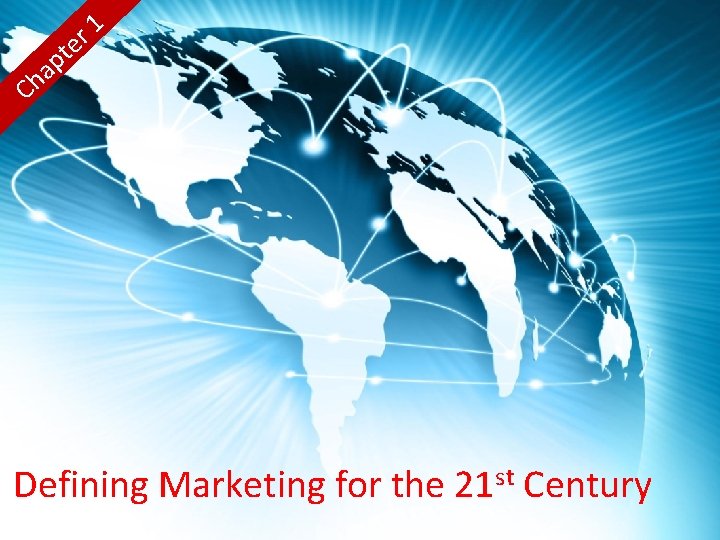 1 r e t p a h C Defining Marketing for the 21 st