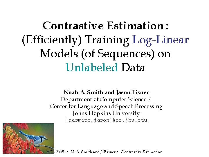 Contrastive Estimation : (Efficiently) Training Log-Linear Models (of Sequences) on Unlabeled Data Noah A.