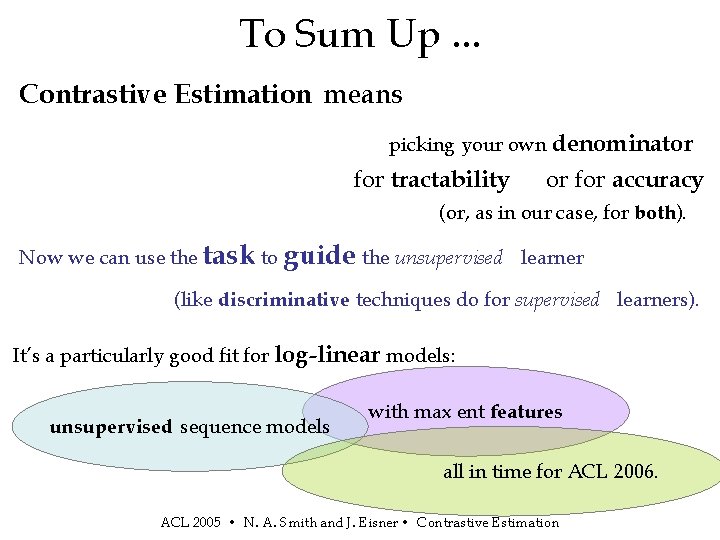 To Sum Up. . . Contrastive Estimation means picking your own denominator for tractability