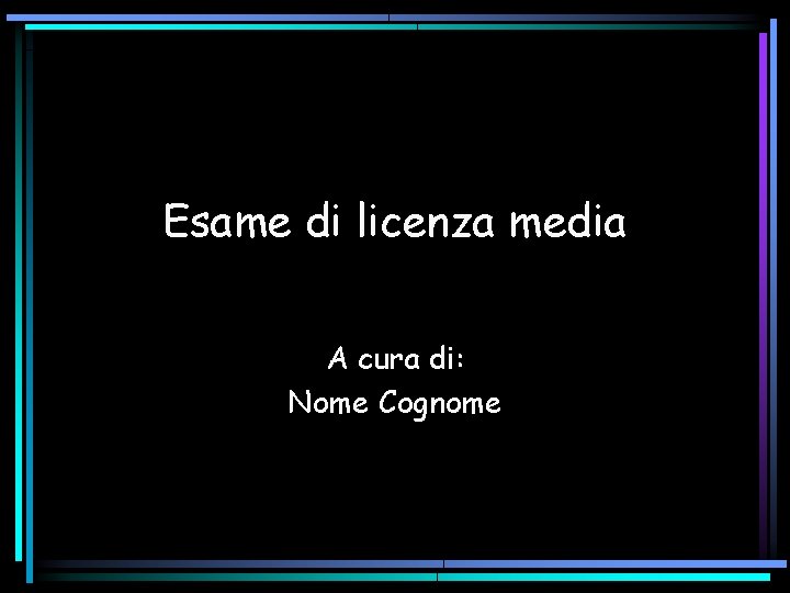 Esame di licenza media A cura di: Nome Cognome 