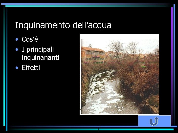 Inquinamento dell’acqua • Cos’è • I principali inquinananti • Effetti 
