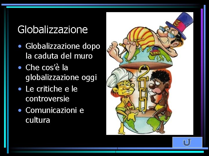 Globalizzazione • Globalizzazione dopo la caduta del muro • Che cos’è la globalizzazione oggi