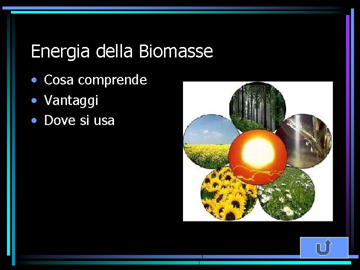 Energia della Biomasse • Cosa comprende • Vantaggi • Dove si usa 