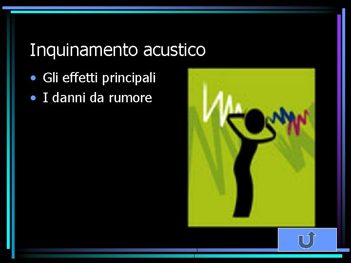 Inquinamento acustico • Gli effetti principali • I danni da rumore 