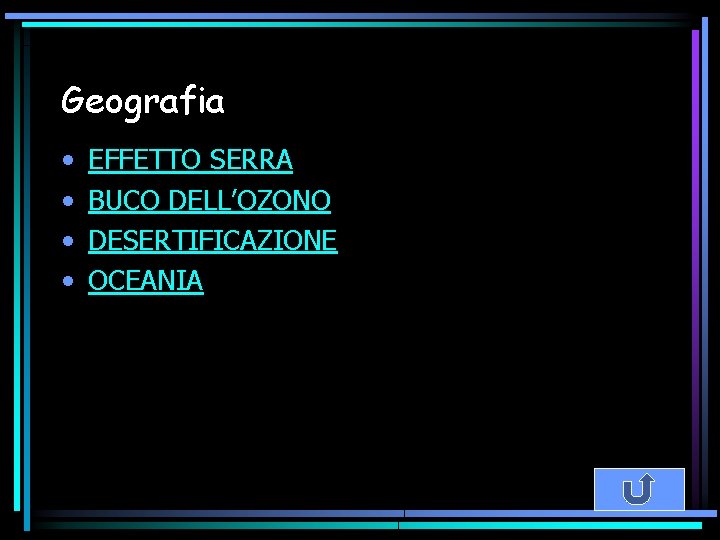 Geografia • • EFFETTO SERRA BUCO DELL’OZONO DESERTIFICAZIONE OCEANIA 