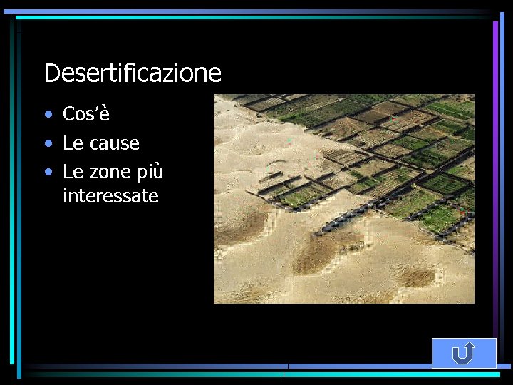 Desertificazione • Cos’è • Le cause • Le zone più interessate 