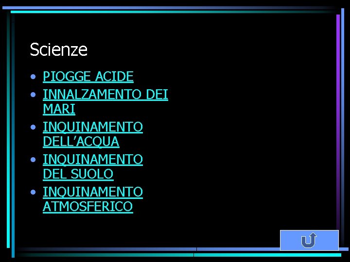 Scienze • PIOGGE ACIDE • INNALZAMENTO DEI MARI • INQUINAMENTO DELL’ACQUA • INQUINAMENTO DEL