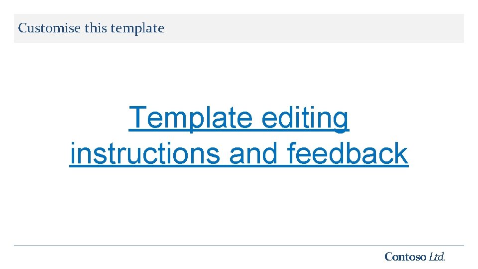 Customise this template Template editing instructions and feedback Contoso Ltd. 