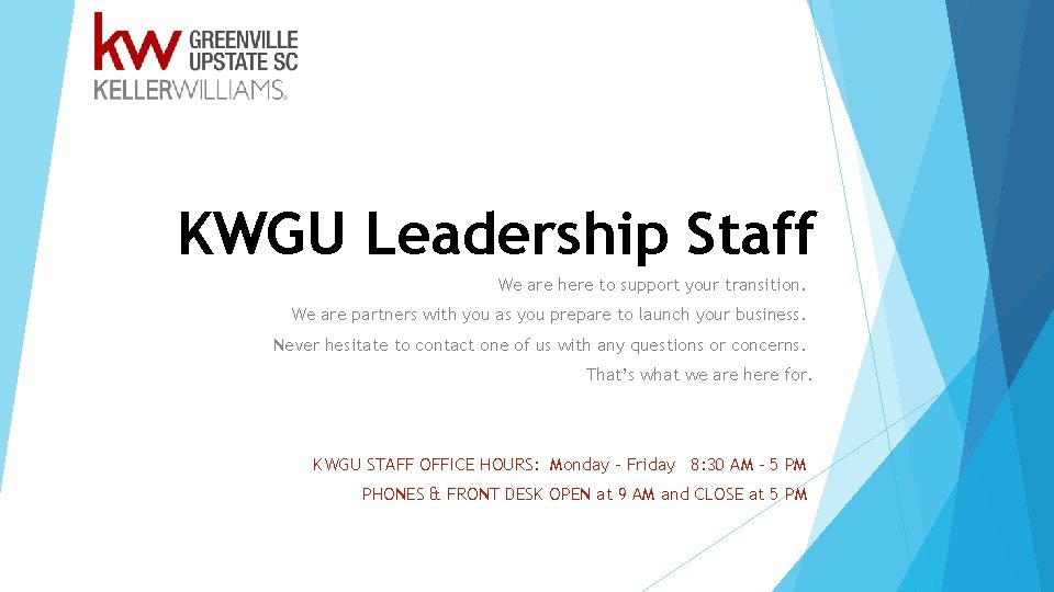 KWGU Leadership Staff We are here to support your transition. We are partners with